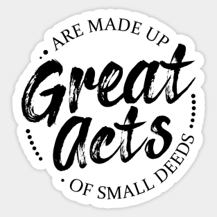 Great acts are made up of small deeds | Lao Tzu quotes Sticker